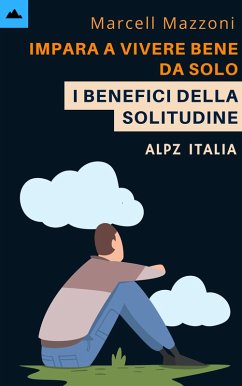Cover Impara A Vivere Bene Da Solo - I Benefici Della Solitudine (eBook, ePUB)