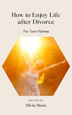 How to enjoy life after a Divorce (Married Twin Flames) (eBook, ePUB) - Moon, Silvia