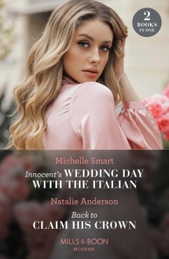 Innocent's Wedding Day With The Italian / Back To Claim His Crown: Innocent's Wedding Day with the Italian / Back to Claim His Crown (Innocent Royal Runaways) (Mills & Boon Modern) (eBook, ePUB) - Smart, Michelle; Anderson, Natalie