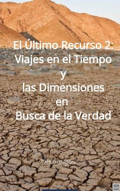 El Último Recurso 2: Viajes en el Tiempo y las Dimensiones en Busca de la Verdad (eBook, ePUB) - Garzon, Paulo