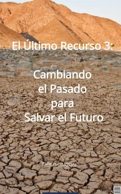 El Último Recurso 3: Cambiando el Pasado para Salvar el Futuro (eBook, ePUB) - Garzon, Paulo