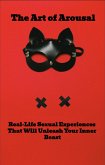 The Art of Arousal: Real-Life Sexual Experiences That Will Unleash Your Inner Beast (eBook, ePUB)