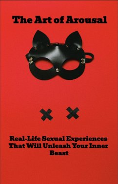 The Art of Arousal: Real-Life Sexual Experiences That Will Unleash Your Inner Beast (eBook, ePUB) - Lawrance, Hugh