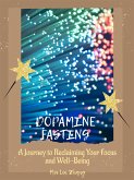 Dopamine Fasting: A Journey to Reclaiming Your Focus and Well-Being (eBook, ePUB)