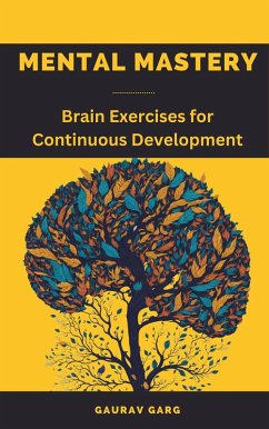 Mental Mastery: Brain Exercises for Continuous Development (eBook, ePUB) - Garg, Gaurav