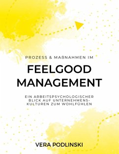 Prozess und Maßnahmen im Feelgood Management (eBook, PDF) Prozess und Maßnahmen im Feelgood Management (eBook, PDF)