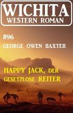 Happy Jack, der Gesetzloser Reiter: Wichita Western Roman 96 (eBook, ePUB) Happy Jack, der Gesetzloser Reiter: Wichita Western Roman 96 (eBook, ePUB)