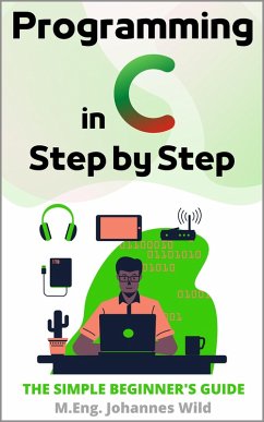 Programming in C   Step by Step (eBook, ePUB) - Wild, M. Eng. Johannes