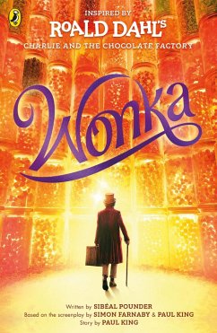Wonka (eBook, ePUB) - Dahl, Roald; Pounder, Sibéal; King, Paul; Farnaby, Simon