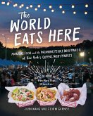 The World Eats Here: Amazing Food and the Inspiring People Who Make It at New York's Queens Night Market (eBook, ePUB)