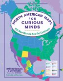 North American Maps for Curious Minds: 100 New Ways to See the Continent (Maps for Curious Minds) (eBook, ePUB)