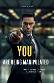 You are Being Manipulated! - Free Yourself From Manipulation (eBook, ePUB)