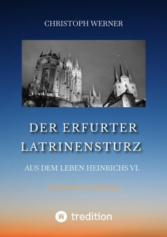 Der Erfurter Latrinensturz. Aus dem Leben Heinrichs VI. (eBook, ePUB) - Werner, Christoph