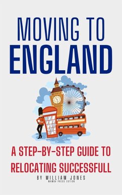 Moving to England: A Step-by-Step Guide to Relocating Successfully (eBook, ePUB) - Jones, William