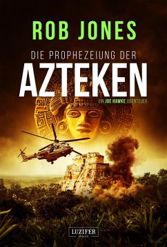 DIE PROPHEZEIUNG DER AZTEKEN (Joe Hawke 6) (eBook, ePUB) - Jones, Rob