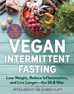 Vegan Intermittent Fasting: Lose Weight, Reduce Inflammation, and Live Longer - The 16:8 Way - With over 100 Plant-Powered Recipes to Keep You Fuller Longer (eBook, ePUB) - Bracht, Petra; Flatt, Mira