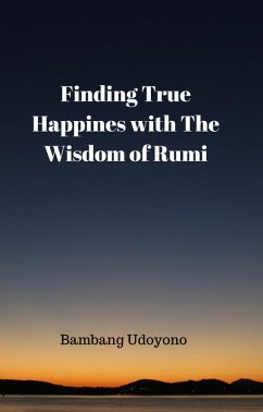 Cover Finding True Happiness With The Wisdom of Rumi (eBook, ePUB)