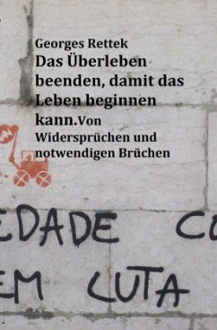 Das Überleben beenden, damit das Leben beginnen kann. - Rettek, Georges