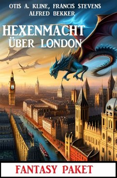 Hexenmacht über London: Fantasy Paket (eBook, ePUB) - Bekker, Alfred; Kline, Otis A.; Stevens, Francis