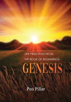 LIFE PRINCIPLES FROM THE BOOK OF BEGINNINGS - GENESIS (eBook, ePUB) - Pillar, Peo