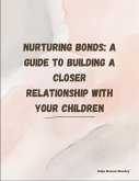 Nurturing Bonds: A Guide to Building a Closer Relationship with Your Children (eBook, ePUB)