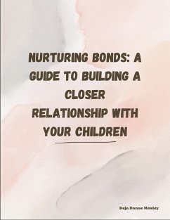 Nurturing Bonds: A Guide to Building a Closer Relationship with Your Children (eBook, ePUB) - Mosley, Deja