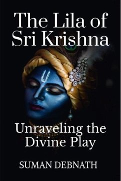 The Lila of Sri Krishna: Unraveling the Divine Play (eBook, ePUB) - Debnath, Suman