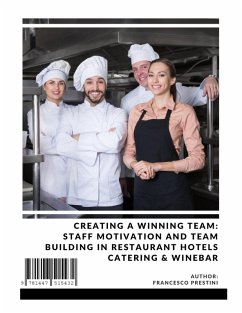 Creating a Winning Team: Staff Motivation and Team Building in Restaurant Hotels Catering & Winebar (eBook, ePUB) - Prestini, Francesco
