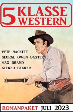 5 Klasse Western Juli 2023 (eBook, ePUB) - Bekker, Alfred; Hackett, Pete; Brand, Max; Baxter, George Owen