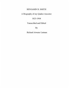 Benjamin R. Smith A Biography of My Quaker Ancestor (eBook, ePUB) - Lutman, Richard Atwater