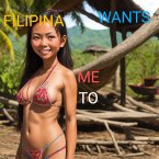 FILIPINA WANTS ME TO (eBook, ePUB)