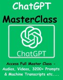 ChatGPT Master Class - Access Full Master Class - Audios, Videos, 3200+ Prompts & Machine Transcripts Etc.... (eBook, ePUB)