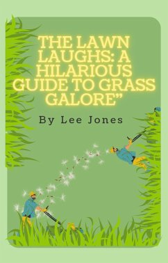 The Grass Whisperer: How to Tame Wild Lawns and Make 'Em Green with Envy (eBook, ePUB) - Bob