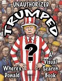 Unauthorized Trumped Where's Donald A Visual Search Book (eBook, ePUB) Unauthorized Trumped Where's Donald A Visual Search Book (eBook, ePUB)