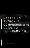 Mastering Python: A Comprehensive Guide to Programming (eBook, ePUB)