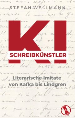 KI-Schreibkünstler - Literarische Imitate von Kafka bis Lindgren (eBook, ePUB) - Wellmann, Stefan