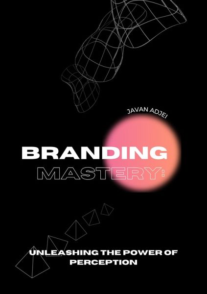 Branding Mastery: (eBook, ePUB) Branding Mastery: (eBook, ePUB)