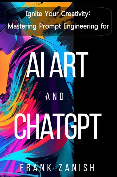Ignite Your Creativity: Mastering Prompt Engineering for AI Art and ChatGPT (eBook, ePUB)