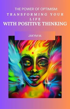 The Power of Optimism Transforming Your Life with Positive Thinking (eBook, ePUB) - M, JaKym