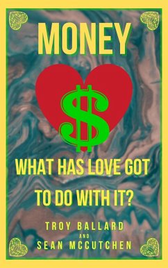 Money: What Has Love Got To Do With It? (eBook, ePUB) - Ballard, Troy; McCutchen, Sean