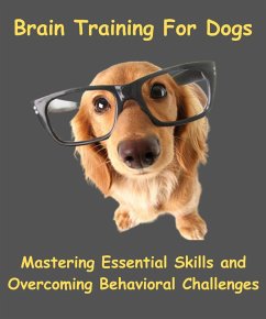 Brain Training For Dogs - Mastering Essential Skills And Overcoming Behavioral Challenges (eBook, ePUB) - Adrienne, Miss