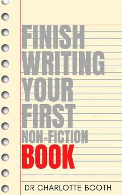 Finish Writing Your First Non-Fiction Book (eBook, ePUB) - Booth, Charlotte