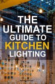 The Ultimate Guide To Kitchen Lighting (eBook, ePUB)
