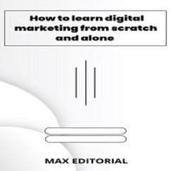 Cover How To Learn Digital Marketing From scratch and alone (eBook, ePUB)