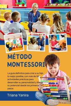 Cover Método Montessori: La guía definitiva para criar a su hijo lo mejor posible, con más de 50 actividades prácticas para desarrollar su personalidad y liberar su potencial desde los primeros pasos (eBook, ePUB)