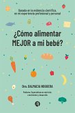 ¿Cómo alimentar MEJOR a mi bebé? (eBook, ePUB)