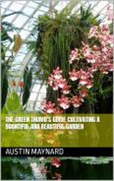 The Green Thumb's Guide Cultivating a Bountiful and Beautiful Garden (eBook, ePUB)