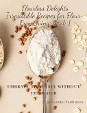 Flourless Delights: Irresistible Recipes for Flour-Free Living Book 1 (eBook, ePUB)