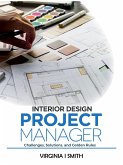 Interior Design Project Manager - Challenges, Solutions, and Golden Rules (eBook, ePUB)