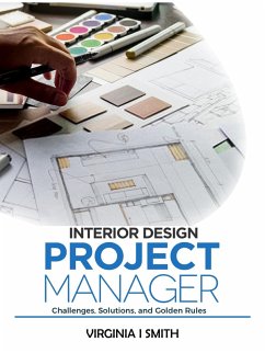Interior Design Project Manager - Challenges, Solutions, and Golden Rules (eBook, ePUB) - Smith, Virginia I